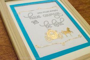 Download a free SVG file and display this quote from Disney's latest live-action movie Cinderella as a constant reminder to always have courage and be kind.