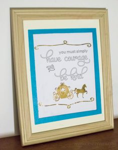 Download a free SVG file and display this quote from Disney's latest live-action movie Cinderella as a constant reminder to always have courage and be kind.