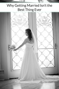 The day you get married is only one day of your marriage. Focus on what comes after, because getting married truly isn't the best part of the life you build together.